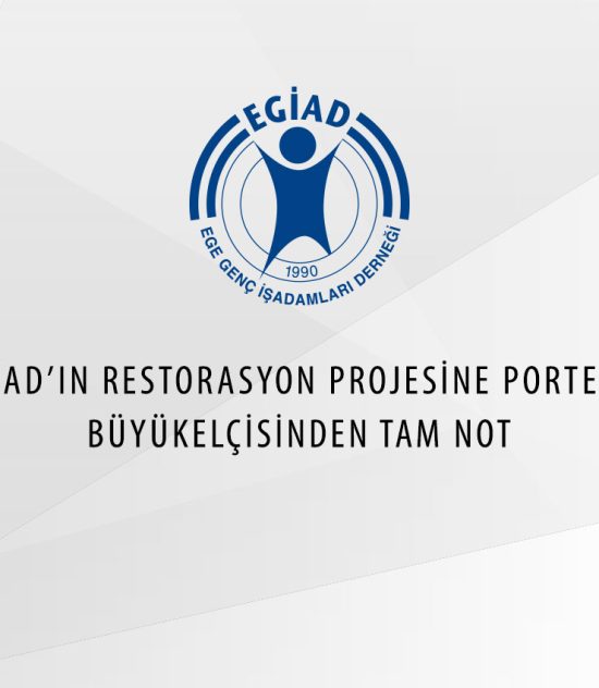 EGİAD’IN RESTORASYON PROJESİNE PORTEKİZ BÜYÜKELÇİSİNDEN TAM NOT