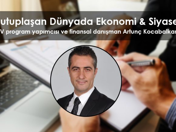 “Kutuplaşan Dünyada Ekonomi ve Siyaset”