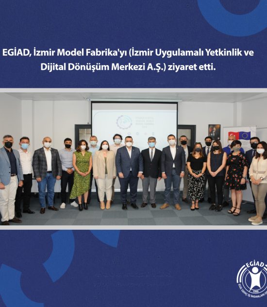 EGİAD, İzmir Model Fabrika’yı (İzmir Uygulamalı Yetkinlik ve Dijital Dönüşüm Merkezi A.Ş.) ziyaret etti.