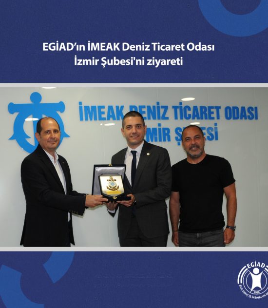 EGİAD, İMEAK Deniz Ticaret Odası İzmir Şubesi’ni Zitaret Etti