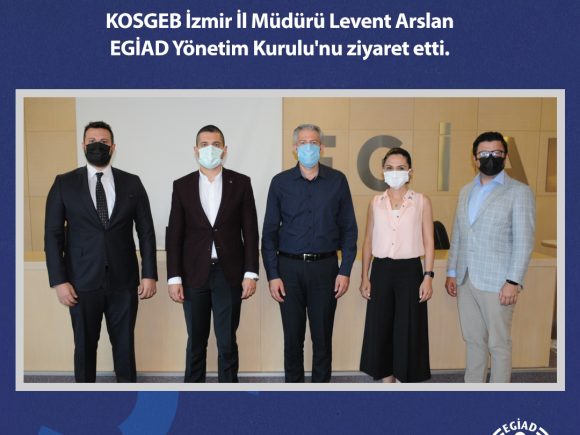 KOSGEB İzmir İl Müdürü Levent Arslan, EGİAD Yönetim Kurulu’nu ziyaret etti.