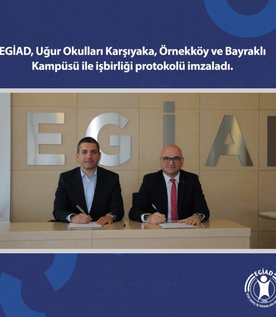 EGİAD, Uğur Okulları Karşıyaka, Örnekköy ve Bayraklı Kampüsü ile işbirliği protokolü imzaladı.