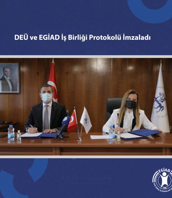 DEÜ ve EGİAD İş Birliği Protokolü İmzaladı