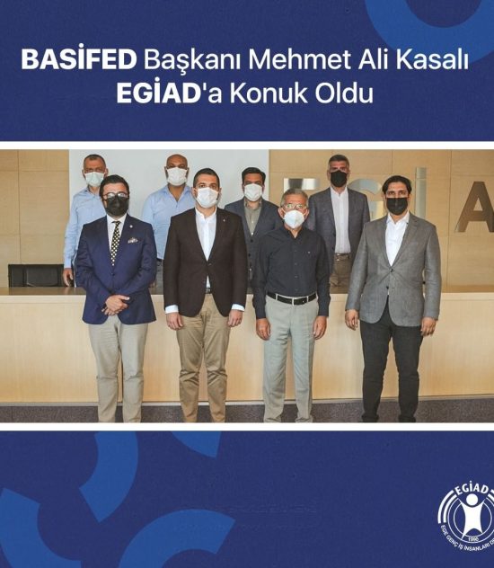 BASİFED Başkanı Mehmet Ali Kasalı EGİAD’a Konuk Oldu