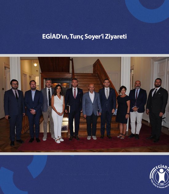 EGİAD’ın, Tunç Soyer’i Ziyareti