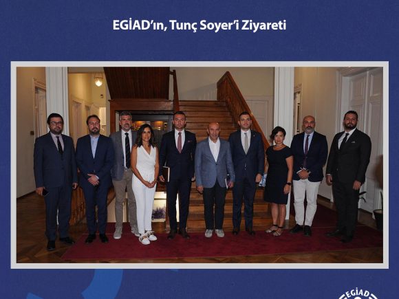 EGİAD’ın, Tunç Soyer’i Ziyareti