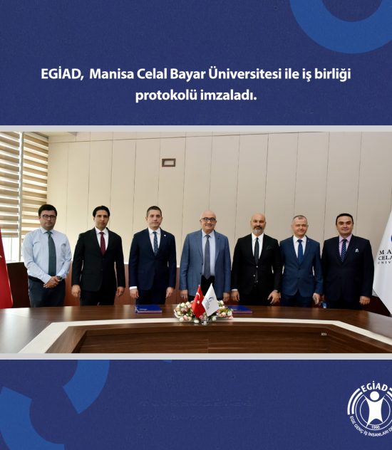 EGİAD, Manisa Celal Bayar Üniversitesi ile iş birliği protokolü imzaladı.