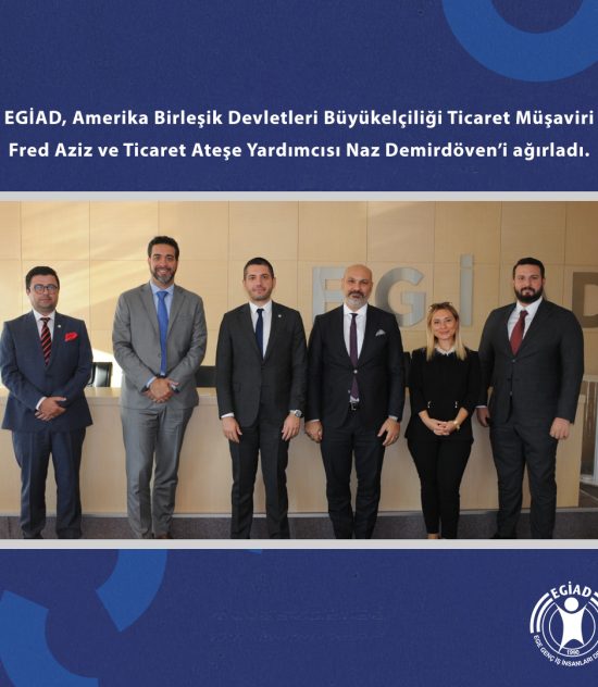 EGİAD, Amerika Birleşik Devletleri Büyükelçiliği Ticaret Müşaviri Fred Aziz ve Ticaret Ateşe Yardımcısı Naz Demirdöven’i ağırladı.