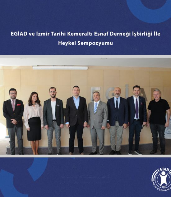 EGİAD ve İzmir Tarihi Kemeraltı Esnaf Derneği İşbirliği İle Heykel Sempozyumu