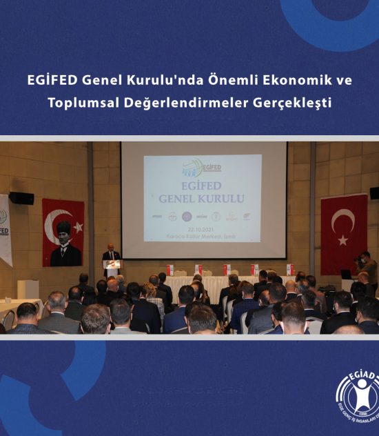 EGİFED Genel Kurulu’nda Önemli Ekonomik ve Toplumsal Değerlendirmeler Gerçekleşti