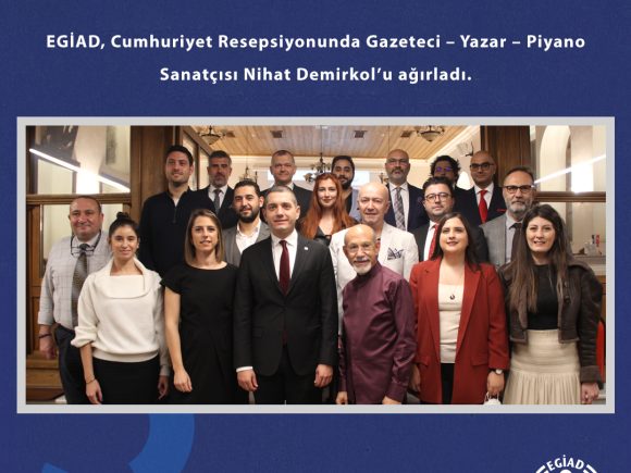 EGİAD, Cumhuriyet Resepsiyonunda Gazeteci – Yazar – Piyano Sanatçısı Nihat Demirkol’u ağırladı.