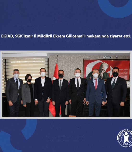 EGİAD, SGK İzmir İl Müdürü Ekrem Gülcemal’i makamında ziyaret etti.