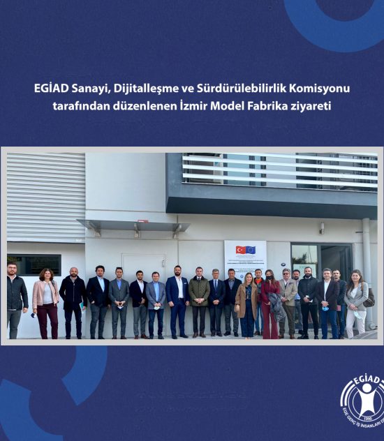 EGİAD Sanayi, Dijitalleşme ve Sürdürülebilirlik Komisyonu tarafından düzenlenen İzmir Model Fabrika ziyareti