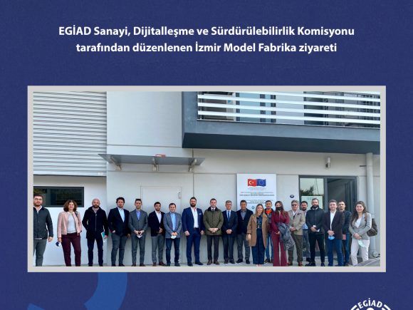 EGİAD Sanayi, Dijitalleşme ve Sürdürülebilirlik Komisyonu tarafından düzenlenen İzmir Model Fabrika ziyareti