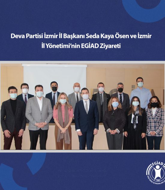 Deva Partisi İzmir İl Başkanı Seda Kaya Ösen ve İzmir İl Yönetimi’nin EGİAD Ziyareti