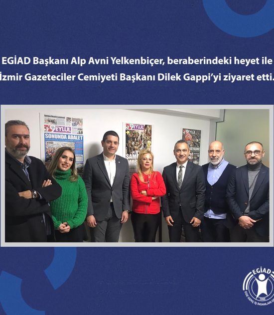 EGİAD Başkanı Alp Avni Yelkenbiçer, beraberindeki heyet ile İzmir Gazeteciler Cemiyeti Başkanı Dilek Gappi’yi ziyaret etti.