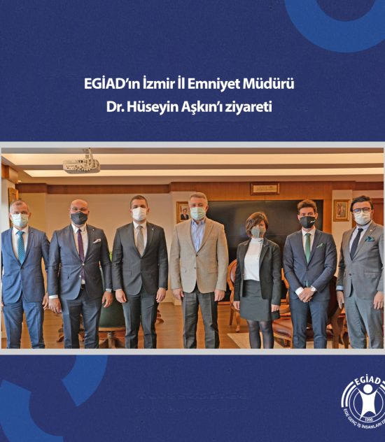 EGİAD’ın İzmir İl Emniyet Müdürü Dr. Hüseyin Aşkın’ı ziyareti