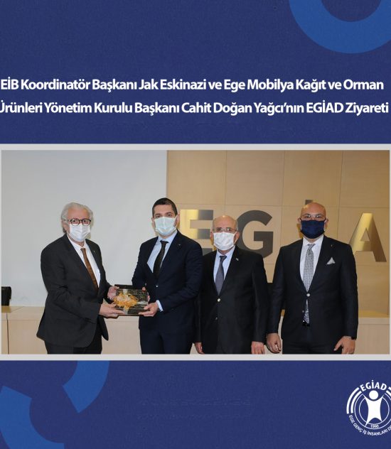 EİB Koordinatör Başkanı Jak Eskinazi ve Ege Mobilya Kağıt ve Orman Ürünleri Yönetim Kurulu Başkanı Cahit Doğan Yağcı’nın EGİAD Ziyareti