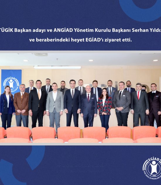 TÜGİK Başkan adayı ve ANGİAD Yönetim Kurulu Başkanı Serhan Yıldız ve beraberindeki heyet EGİAD’ı ziyaret etti.