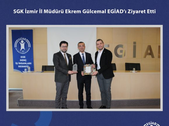 SGK İzmir İl Müdürü Ekrem Gülcemal EGİAD’ı Ziyaret Etti