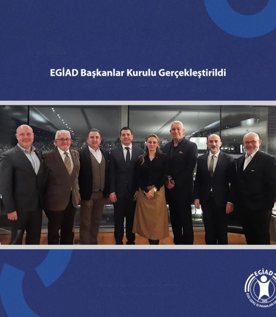 EGİAD Başkanlar Kurulu Gerçekleştirildi