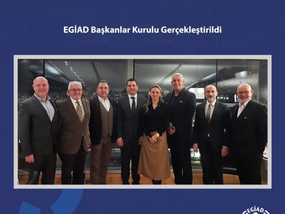 EGİAD Başkanlar Kurulu Gerçekleştirildi