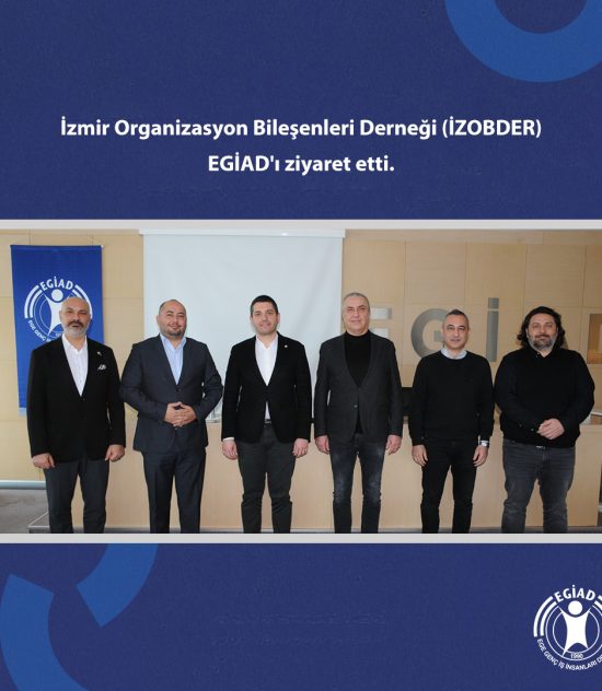 İzmir Organizasyon Bileşenleri Derneği (İZOBDER) EGİAD’ı ziyaret etti.