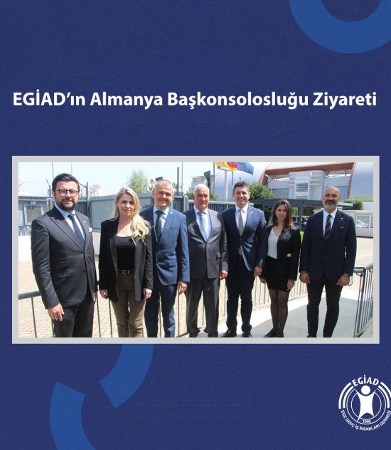 EGİAD’ın Almanya Başkonsolosluğu Ziyareti