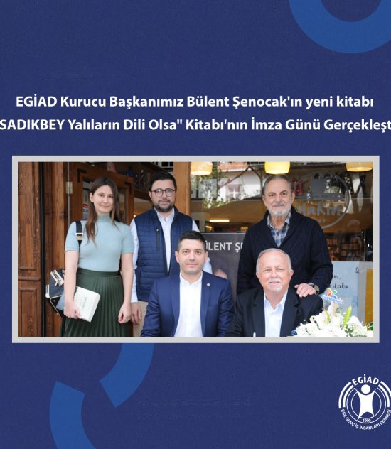 EGİAD Kurucu Başkanımız Bülent Şenocak’ın yeni kitabı “SADIKBEY Yalıların Dili Olsa” Kitabı’nın İmza Günü Gerçekleşti