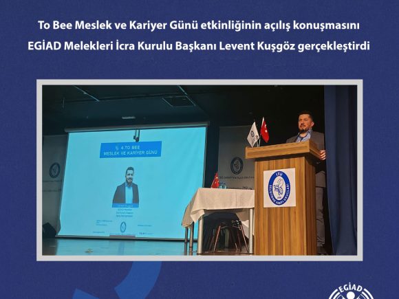 To Bee Meslek ve Kariyer Günü etkinliğinin açılış konuşmasını EGİAD Melekleri İcra Kurulu Başkanı Levent Kuşgöz gerçekleştirdi