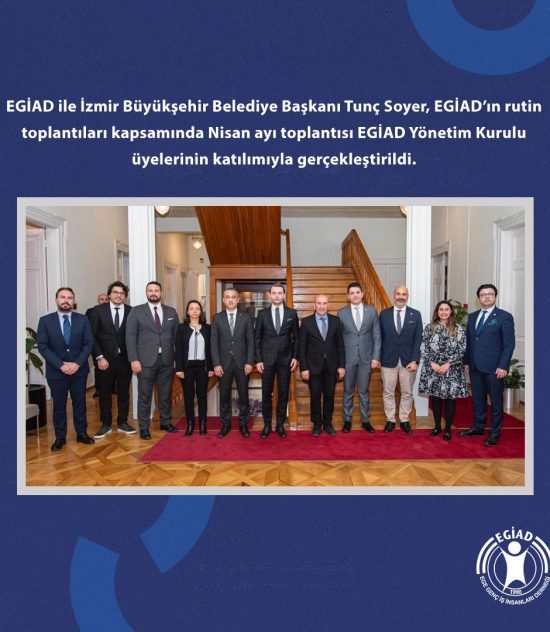 EGİAD ile İzmir Büyükşehir Belediye Başkanı Tunç Soyer, EGİAD’ın rutin toplantıları kapsamında Nisan ayı toplantısı EGİAD Yönetim Kurulu üyelerinin katılımıyla gerçekleştirildi.