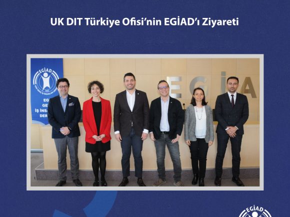 UK DIT Türkiye Ofisi’nin EGİAD’ı Ziyareti