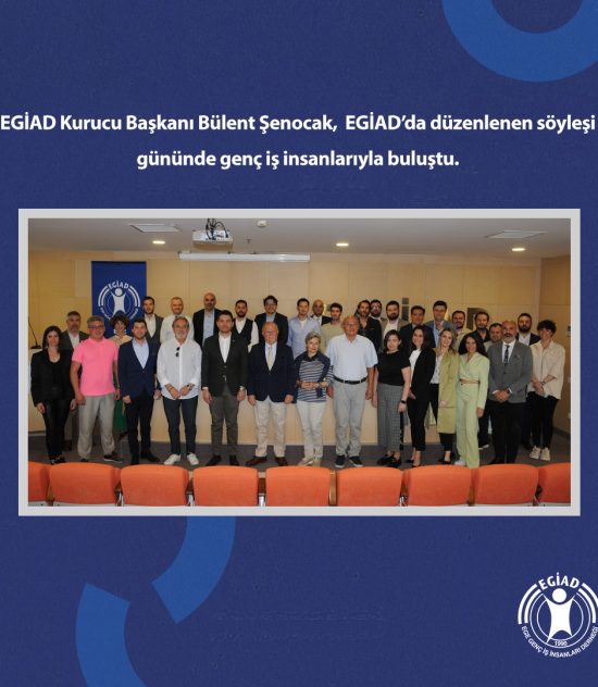 EGİAD Kurucu Başkanı, EGİAD’da Düzenlenen Söyleşi Gününde Genç İş İnsanlarıyla Buluştu