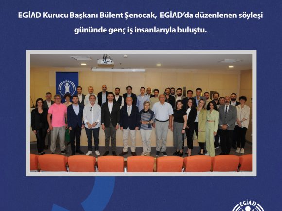 EGİAD Kurucu Başkanı, EGİAD’da Düzenlenen Söyleşi Gününde Genç İş İnsanlarıyla Buluştu