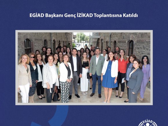 EGİAD Başkanı Genç İZİKAD Toplantısına Katıldı