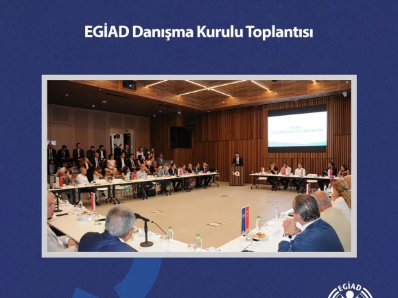 EGİAD Danışma Kurulu Toplantısı