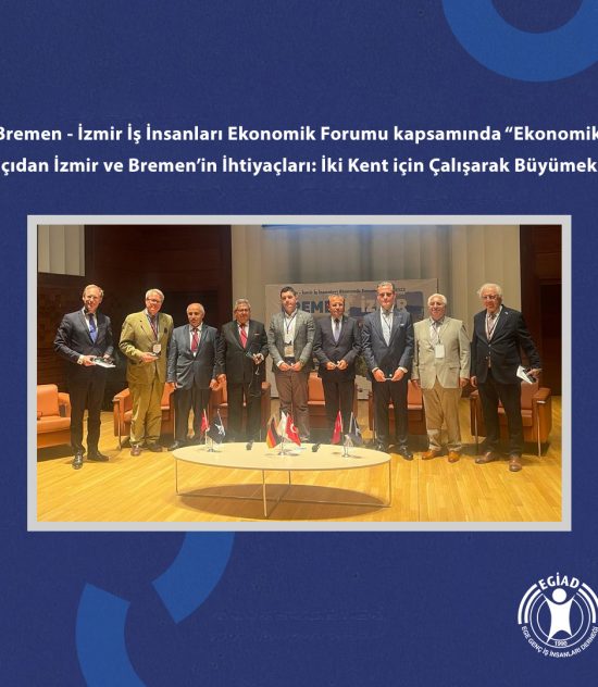 Bremen – İzmir İş İnsanları Ekonomik Forumu kapsamında “Ekonomik açıdan İzmir ve Bremen’in İhtiyaçları: İki Kent için Çalışarak Büyümek”