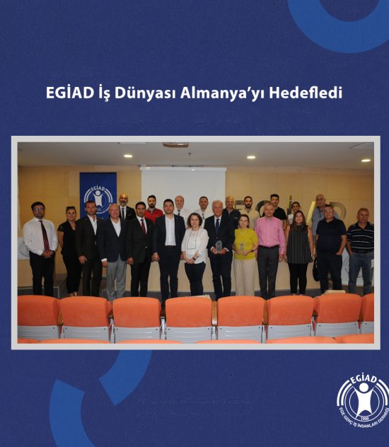 EGİAD İş Dünyası Almanya’yı Hedefledi