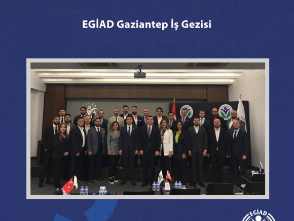 EGİAD Gaziantep İş Gezisi