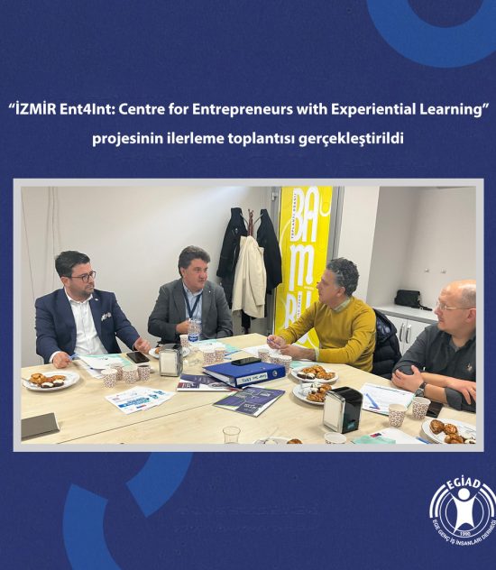 “İZMİR Ent4Int: Centre for Entrepreneurs with Experiential Learning” projesinin ilerleme toplantısı gerçekleştirildi