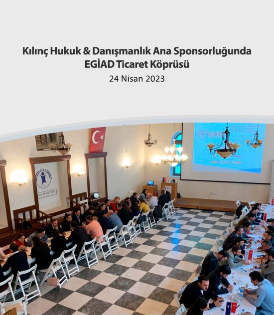 Kılınç Hukuk & Danışmanlık Ana Sponsorluğunda EGİAD Ticaret Köprüsü