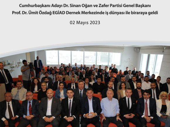 Cumhurbaşkanı Adayı Dr. Sinan Oğan ve Zafer Partisi Genel Başkanı Prof. Dr. Ümit Özdağ EGİAD Dernek Merkezinde iş dünyası ile biraraya geldi.