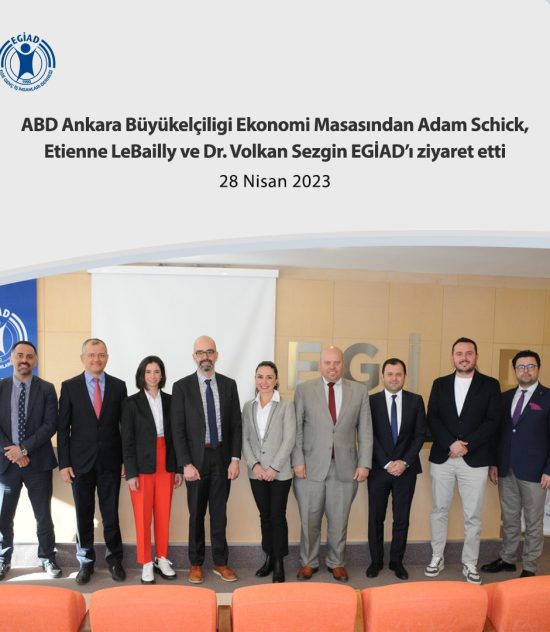 ABD Ankara Büyükelçiligi Ekonomi Masasından Adam Schick, Etienne LeBailly ve Dr. Volkan Sezgin EGİAD’ı ziyaret etti