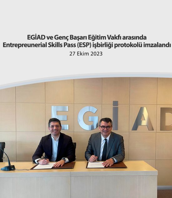 EGİAD ve Genç Başarı Eğitim Vakfı arasında Entrepreunerial Skills Pass (ESP) işbirliği protokolü imzalandı