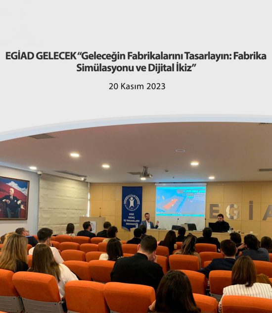 EGİAD GELECEK “Geleceğin Fabrikalarını Tasarlayın: Fabrika Simülasyonu ve Dijital İkiz”