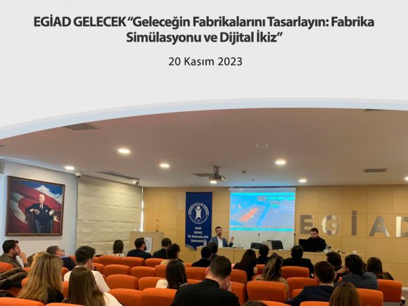 EGİAD GELECEK “Geleceğin Fabrikalarını Tasarlayın: Fabrika Simülasyonu ve Dijital İkiz”