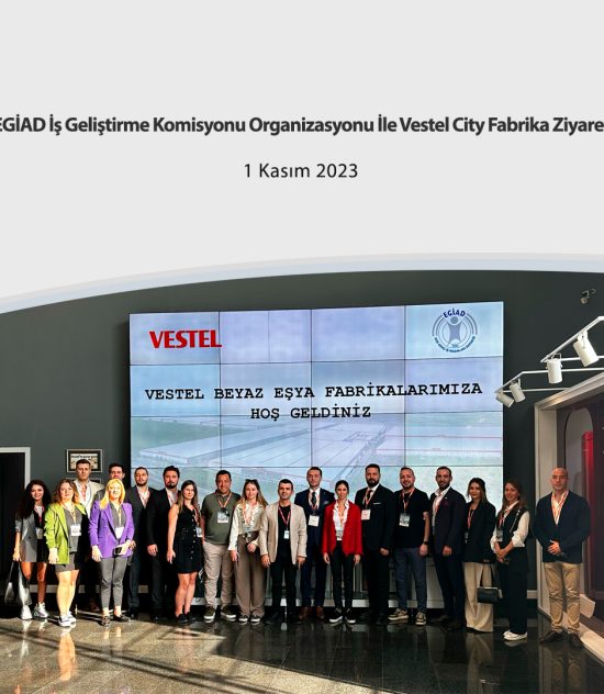 EGİAD İş Geliştirme Komisyonu Organizasyonu İle Vestel City Fabrika Ziyareti