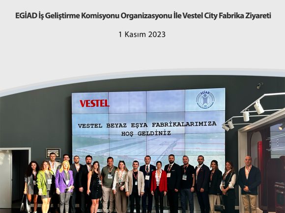 EGİAD İş Geliştirme Komisyonu Organizasyonu İle Vestel City Fabrika Ziyareti