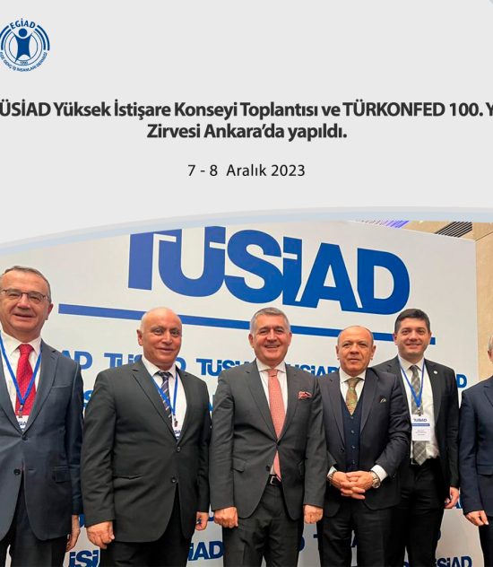 TÜSİAD Yüksek İstişare Konseyi Toplantısı ve TÜRKONFED 100. Yıl Zirvesi Ankara’da yapıldı.