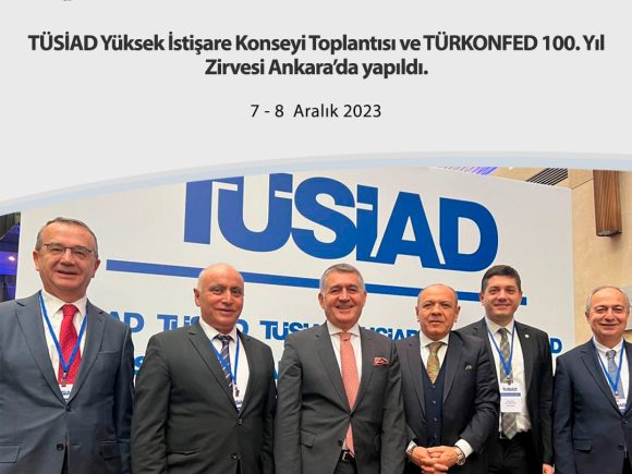 TÜSİAD Yüksek İstişare Konseyi Toplantısı ve TÜRKONFED 100. Yıl Zirvesi Ankara’da yapıldı.